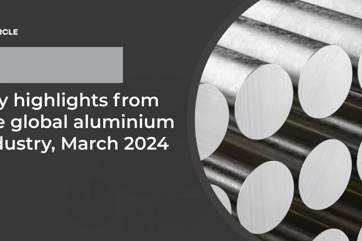 Key highlights from the global aluminium industry, March 2024