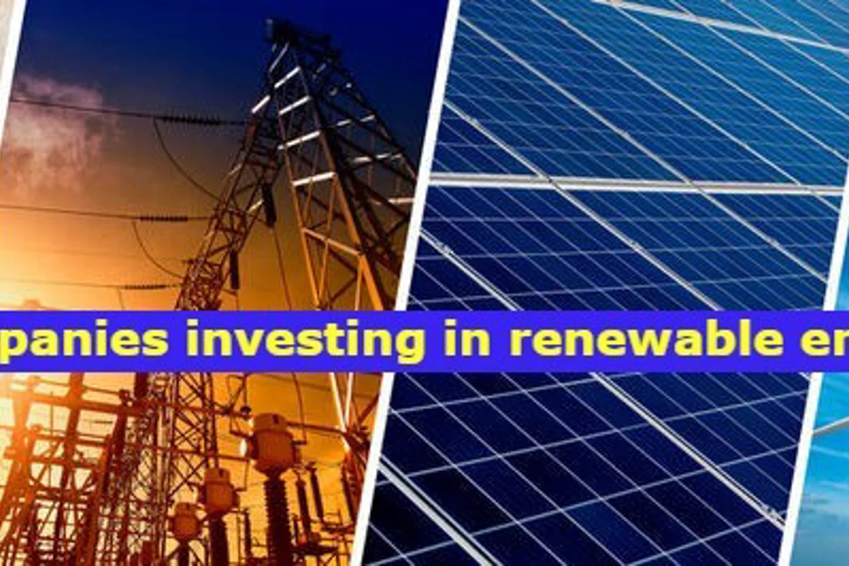 Top 10 companies investing wisely in renewable energy projects, 2022-23