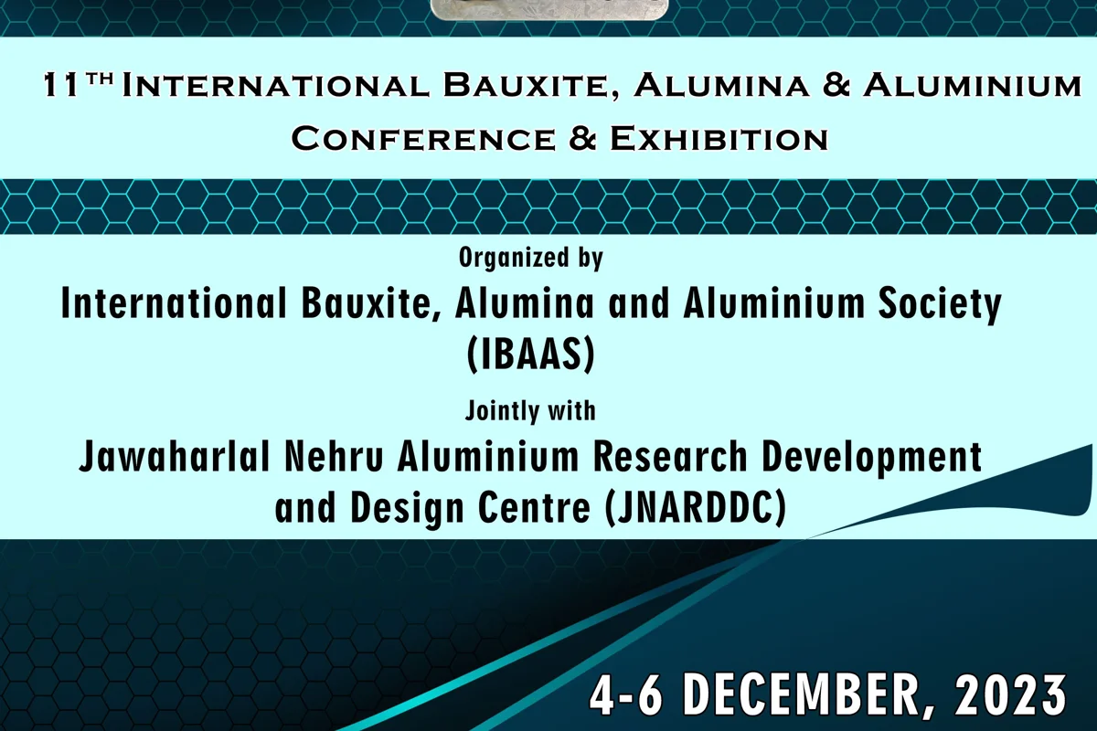 Exciting times ahead: Upcoming 11th International Bauxite, Alumina & Aluminium Conference & Exhibition (IBAAS-JNARDDC 2023)